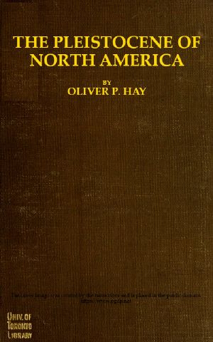 [Gutenberg 61765] • The Pleistocene of North America / and its vertebrated animals from the states east of the Mississippi River and from the Canadian provinces east of longitude 95°